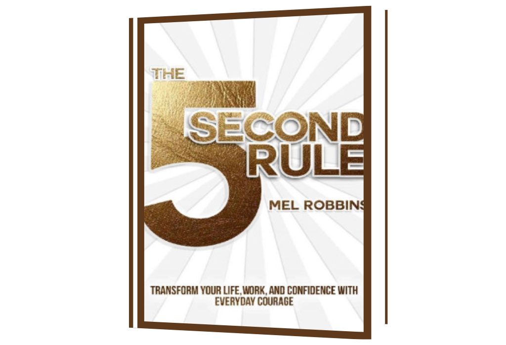 The 5 Second Rule: Transform your Life, Work, and Confidence with Everyday Courage
