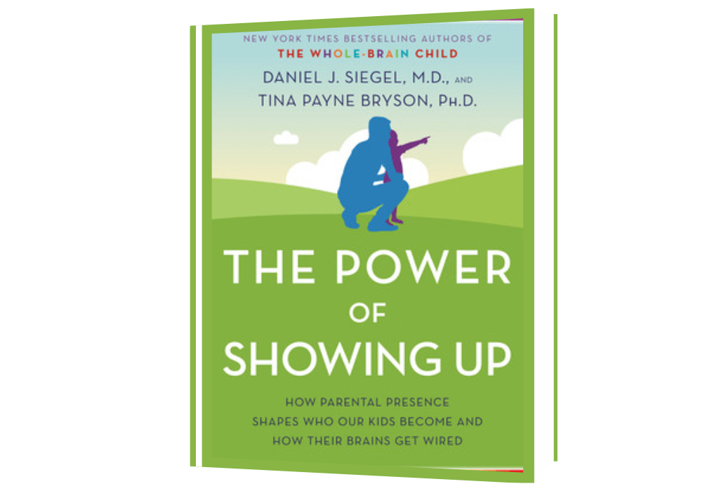 The Power of Showing Up: How Parental Presence Shapes Who Our Kids Become and How Their Brains Get Wired
