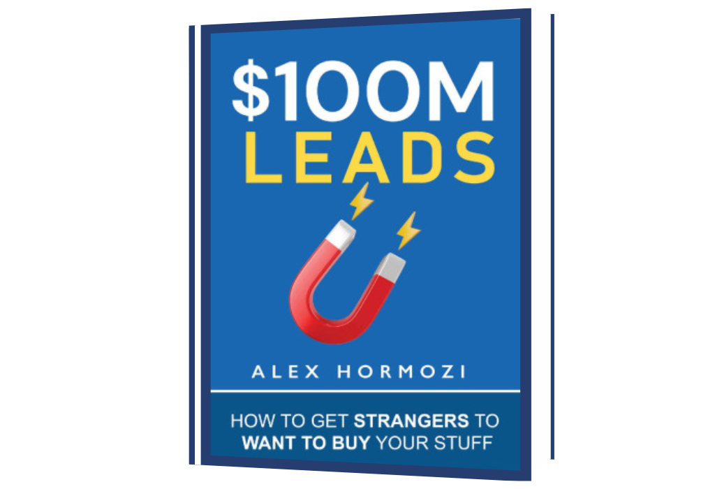 $100M Leads: How to Get Strangers To Want To Buy Your Stuff
